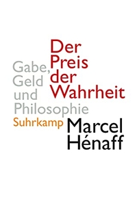 Buchcover: Marcel Henaff. Der Preis der Wahrheit - Gabe, Geld und Philosophie. Suhrkamp Verlag, Berlin, 2009.