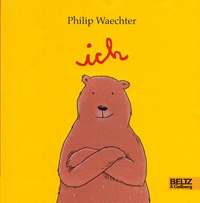Buchcover: Philip Waechter. Ich - (Ab 3 Jahre). Beltz und Gelberg Verlag, Weinheim, 2004.