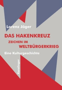 Buchcover: Lorenz Jäger. Das Hakenkreuz - Zeichen im Weltbürgerkrieg - Eine Kulturgeschichte. Karolinger Verlag, Wien, 2006.