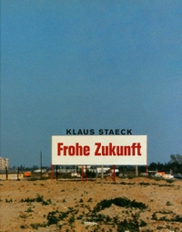 Buchcover: Klaus Staeck. Frohe Zukunft - Fotografien aus dreißig Jahren. Steidl Verlag, Göttingen, 2004.