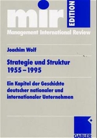 Buchcover: Joachim Wolf. Strategie und Struktur 1955 bis 1995 - Ein Kapitel der Geschichte deutscher nationaler und internationaler Unternehmen. Betriebswirtschaftlicher Verlag Dr. Th. Gabler, Wiesbaden, 2000.