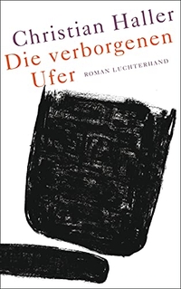 Buchcover: Christian Haller. Die verborgenen Ufer - Roman. Luchterhand Literaturverlag, München, 2015.