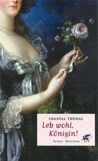 Buchcover: Chantal Thomas. Leb wohl, Königin! - Roman. Klett-Cotta Verlag, Stuttgart, 2005.