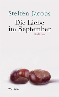 Buchcover: Steffen Jacobs. Die Liebe im September - Gedichte. Wallstein Verlag, Göttingen, 2010.