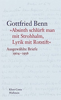 Buchcover: Gottfried Benn. "Absinth schlürft man mit Strohhalm, Lyrik mit Rotstift" - Ausgewählte Briefe 1904-1956. Wallstein Verlag, Göttingen, 2017.