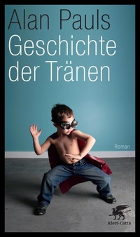 Cover: Alan Pauls. Geschichte der Tränen - Roman. Klett-Cotta Verlag, Stuttgart, 2010.