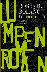 Buchcover: Roberto Bolano. Lumpenroman. Carl Hanser Verlag, München, 2010.