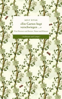 Buchcover: Mely Kiyak. Ein Garten liegt verschwiegen - Von Nonnen und Beeten, Natur und Klausur. Hoffmann und Campe Verlag, Hamburg, 2011.