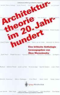 Buchcover: Akos Moravanszky (Hg.). Architekturtheorie im 20. Jahrhundert - Eine kritische Anthologie. Springer Verlag, Heidelberg, 2003.