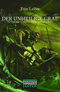 Buchcover: Fritz Leiber. Der unheilige Gral - Die Abenteuer von Fafhrd und dem Grauen Mausling I. Edition Phantasia, Bellheim, 2004.