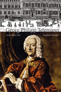 Buchcover: Siegbert Rampe. Georg Philipp Telemann und seine Zeit. Laaber Verlag, Laaber, 2017.