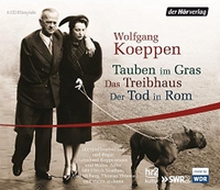 Cover: Wolfgang Koeppen. Tauben im Gras. Das Treibhaus. Der Tod in Rom - Hörspiele. 6 CDs. DHV - Der Hörverlag, München, 2009.