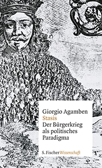 Buchcover: Giorgio Agamben. Stasis - Der Bürgerkrieg als politisches Paradigma. S. Fischer Verlag, Frankfurt am Main, 2016.