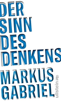 Buchcover: Markus Gabriel. Der Sinn des Denkens. Ullstein Verlag, Berlin, 2018.