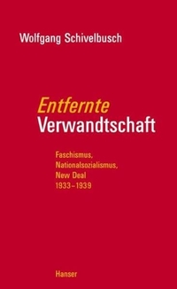 Buchcover: Wolfgang Schivelbusch. Entfernte Verwandtschaft - Faschismus, Nationalsozialismus, New Deal 1933-1939. Carl Hanser Verlag, München, 2005.