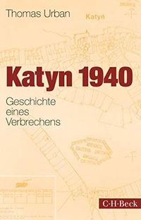 Cover: Thomas Urban. Katyn 1940 - Geschichte eines Verbrechens. C.H. Beck Verlag, München, 2015.