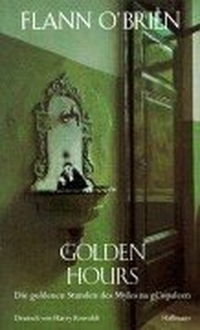 Buchcover: Flann O'Brien. Golden Hours - Die goldenen Stunden des Myles na gCopaleen. Roman in Kolumnen 1940-1945. Haffmans Verlag, München, 2001.