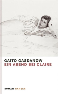 Buchcover: Gaito Gasdanow. Ein Abend bei Claire - Roman. Carl Hanser Verlag, München, 2014.