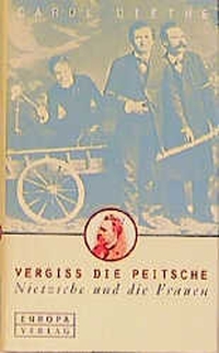 Buchcover: Carol Diethe. Vergiss die Peitsche - Nietzsche und die Frauen. Europa Verlag, München, 2000.