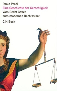 Buchcover: Paolo Prodi. Eine Geschichte der Gerechtigkeit - Vom Recht Gottes zum modernen Rechtsstaat. C.H. Beck Verlag, München, 2003.