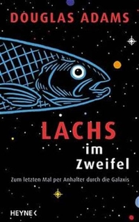 Buchcover: Douglas Adams. Lachs im Zweifel - Zum letzten Mal per Anhalter durch die Galaxis. Heyne Verlag, München, 2003.