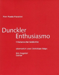 Cover: Pier Paolo Pasolini. Dunckler Enthusiasmo - Friulanische Gedichte. Urs Engeler Editor, Holderbank, 2009.