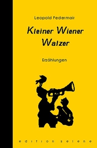 Buchcover: Leopold Federmair. Kleiner Wiener Walzer - Erzählungen. Edition Selene, Wien, 2000.