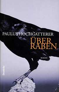 Buchcover: Paulus Hochgatterer. Über Raben - Roman. Deuticke Verlag, Wien, 2002.