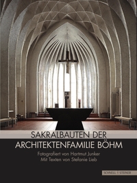 Buchcover: Hartmut Junker / Stefanie Lieb. Sakralbauten der Architektenfamilie Böhm. Schnell und Steiner Verlag, Regensburg, 2019.