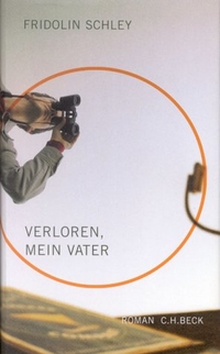 Buchcover: Fridolin Schley. Verloren, mein Vater - Roman. C.H. Beck Verlag, München, 2001.