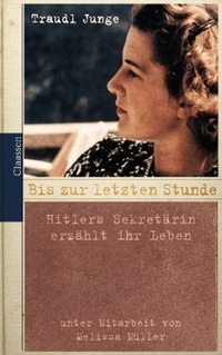 Buchcover: Traudl Junge. Bis zur letzten Stunde - Hitlers Sekretärin erzählt ihr Leben. Claassen Verlag, Berlin, 2002.