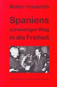 Buchcover: Walter Haubrich. Spaniens schwieriger Weg in die Freiheit - Von der Diktatur zur Demokratie. Band 3: 1977-1979. Walter Frey Verlag, Berlin , 2001.