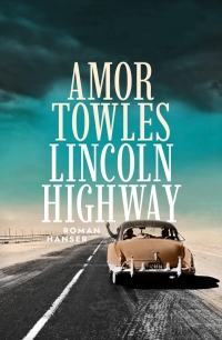 Cover: Amor Towles. Lincoln Highway - Roman. Carl Hanser Verlag, München, 2022.