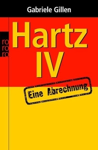 Buchcover: Gabriele Gillen. Hartz IV - Eine Abrechnung. Rowohlt Verlag, Hamburg, 2004.