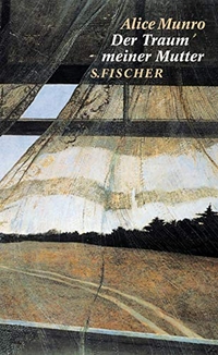 Cover: Alice Munro. Der Traum meiner Mutter - Erzählungen. S. Fischer Verlag, Frankfurt am Main, 2002.