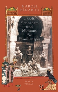 Buchcover: Marcel Benabou. Jacob, Menachem und Mimoun - Ein Familienepos. Berlin Verlag, Berlin, 2004.