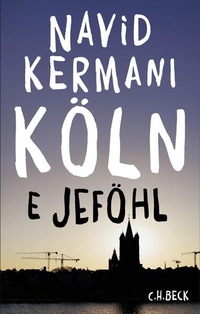 Navid Kermani. Köln - E Jeföhl. C.H. Beck Verlag, München, 2026. Navid Kermani. Köln - E Jeföhl. C.H. Beck Verlag, München, 2026.