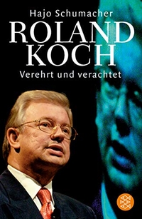 Buchcover: Hajo Schumacher. Roland Koch - Verehrt und verachtet. S. Fischer Verlag, Frankfurt am Main, 2004.