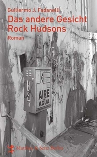 Buchcover: Guillermo J. Fadanelli. Das andere Gesicht Rock Hudsons - Roman. Matthes und Seitz, Berlin, 2006.