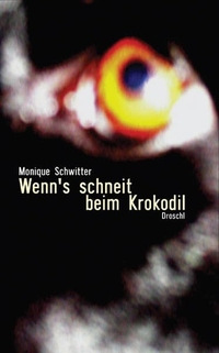 Buchcover: Monique Schwitter. Wenn's schneit beim Krokodil - Erzählungen. Droschl Verlag, Graz, 2005.