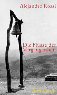 Buchcover: Alejandro Rossi. Die Flüsse der Vergangenheit - Sechs Geschichte aus dem Hinterland. Suhrkamp Verlag, Berlin, 2000.