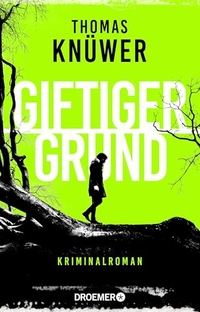 Thomas Knüwer. Giftiger Grund - Kriminalroman . Droemer Knaur Verlag, München, 2026.