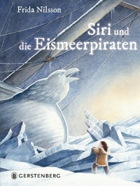 Buchcover: Torben Kuhlmann / Frida Nilsson. Siri und die Eismeerpiraten - (Ab 10 Jahre). Gerstenberg Verlag, Hildesheim, 2017.