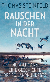 Thomas Steinfeld. Rauschen in der Nacht - Die Wildgans - eine Geschichte des 20. Jahrhunderts . Rowohlt Berlin Verlag, Berlin, 2025.