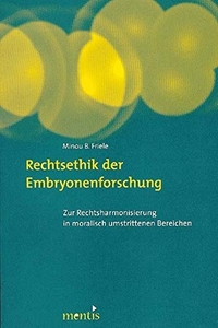 Buchcover: Minou B. Friele. Rechtsethik der Embryonenforschung - Zur Rechtsharmonisierung in moralisch umstrittenen Bereichen. Mentis Verlag, Münster, 2008.