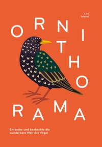 Buchcover: Lisa Voisard. Ornithorama - Ein Flug durch die wunderbare Vogelwelt (Ab 8 Jahre). Helvetiq Verlag, Basel / Lausanne, 2020.