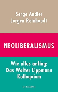 Buchcover: Serge Aufdier / Jurgen Reinhoud. Neoliberalismus - Wie alles anfing: Das Walter Lippmann Kolloquium. Kursbuch Edition, Hamburg, 2019.