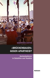 Buchcover: Sebastian Justke. "Brückenbauen" gegen Apartheid? - Auslandspfarrer in Südafrika und Namibia. Wallstein Verlag, Göttingen, 2020.