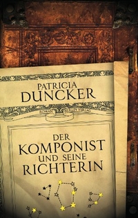 Cover: Patricia Duncker. Der Komponist und seine Richterin - Roman. Berlin Verlag, Berlin, 2010.