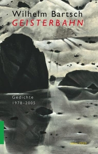 Buchcover: Wilhelm Bartsch. Geisterbahn - Gedichte 1978-2005. Janos Stekovics Verlag, Wettin, 2005.